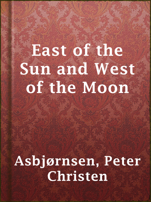 Title details for East of the Sun and West of the Moon by Peter Christen Asbjørnsen - Available
